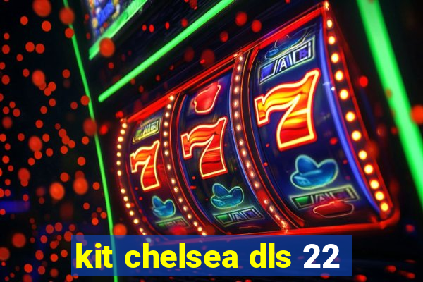 kit chelsea dls 22